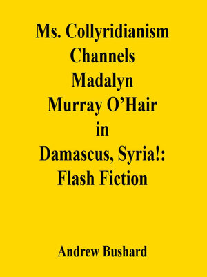 cover image of Ms. Collyridianism Channels Madalyn Murray O'Hair in Damascus, Syria!